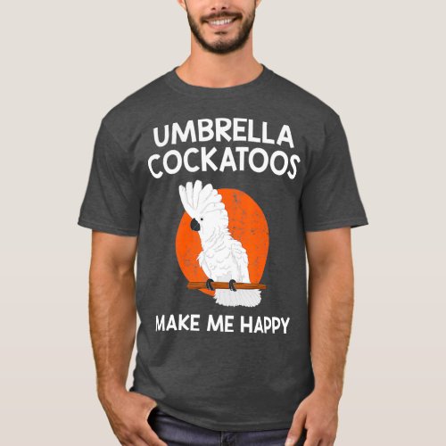 Happy Parrot Lover Umbrella Cockatoo T_Shirt
