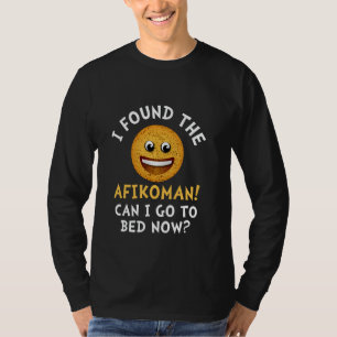 Happy Passover I Found The Afikomen Can I Go To Be T-Shirt