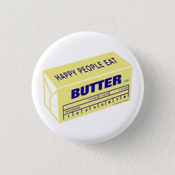 Happy People Eat Butter (blue) Pinback Button by SmokyKitten at Zazzle