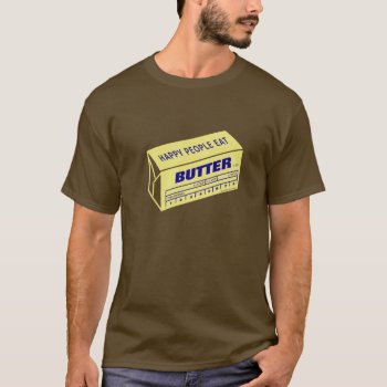 Happy People Eat Butter (blue) T-shirt by SmokyKitten at Zazzle