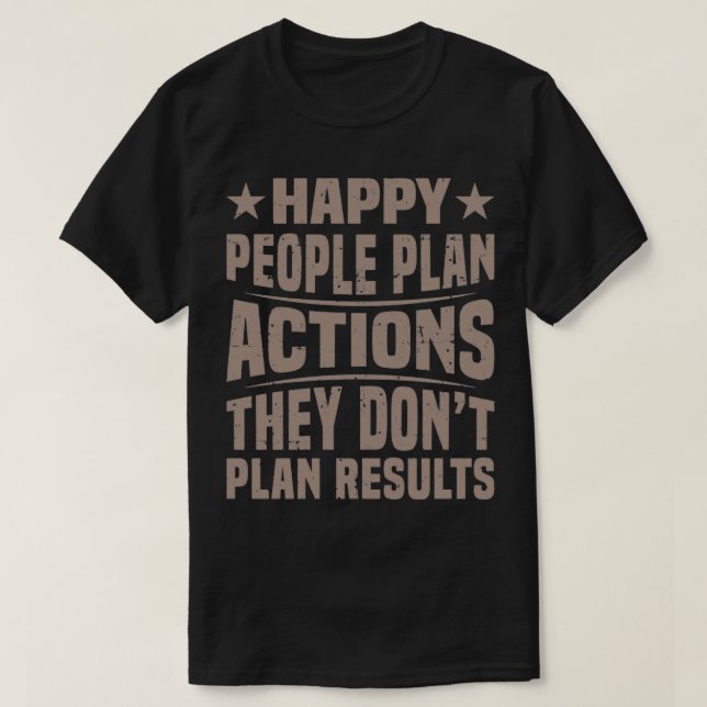 Happy people plan actions quote T-Shirt (Design Front)