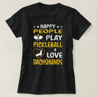 Happy People Play Pickleball and Love Dachshunds: T-Shirt