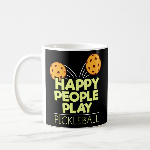 Happy People Play Pickleball  Coffee Mug