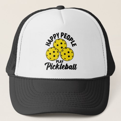Happy People Play Pickleball funny pickleball Trucker Hat