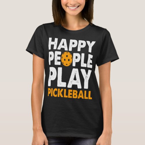 Happy People Play Pickleball T_Shirt