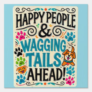 Happy People & Wagging Tails Ahead Fun Dog Lover Sign