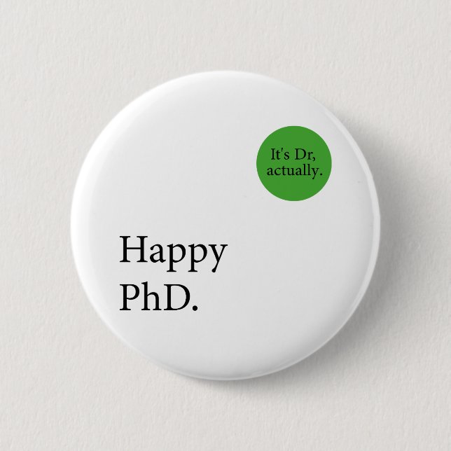 Happy Phd. It's Dr, actually badge Happy Phd Button (Front)