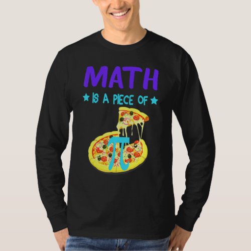 Happy Pi Day 3 14 Math Is A Piece Of Pizza Funny P T_Shirt