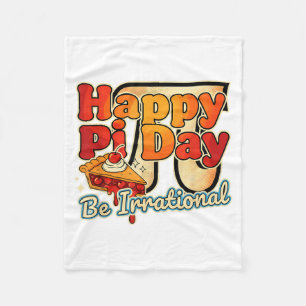 Happy Pi Day Be Irrational Pi Number Symbol Pie Ma Fleece Blanket