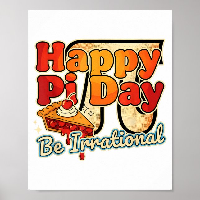 Happy Pi Day Be Irrational Pi Number Symbol Pie Ma Poster (Front)
