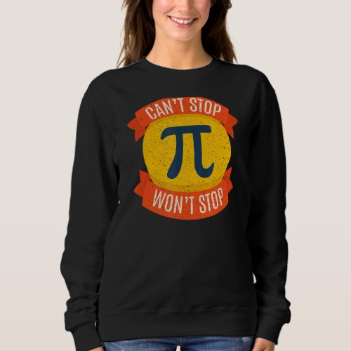 Happy Pi Day Cant Stop Pi Funny 3 14 Science Math Sweatshirt