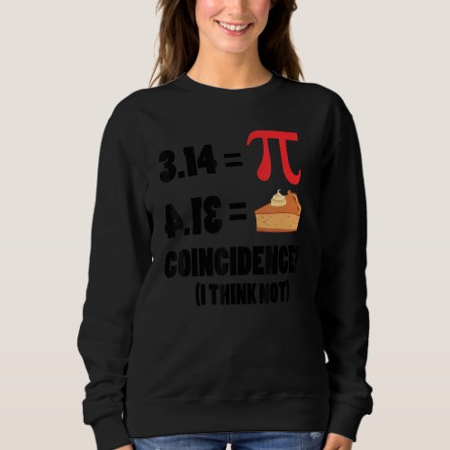 Happy Pi Day Funny 3 14 Pie Day STEM Science Math  Sweatshirt
