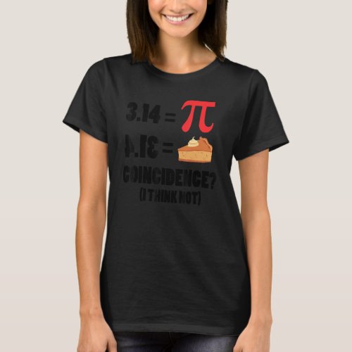 Happy Pi Day Funny 3 14 Pie Day STEM Science Math  T_Shirt