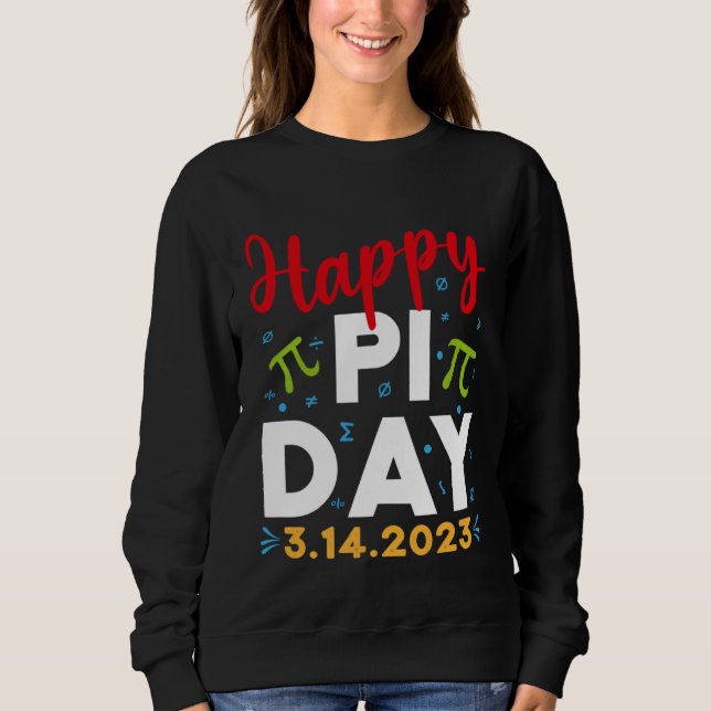 Happy Pi Day Mathematics Math Teacher Kids Pi Day  Sweatshirt (Front)