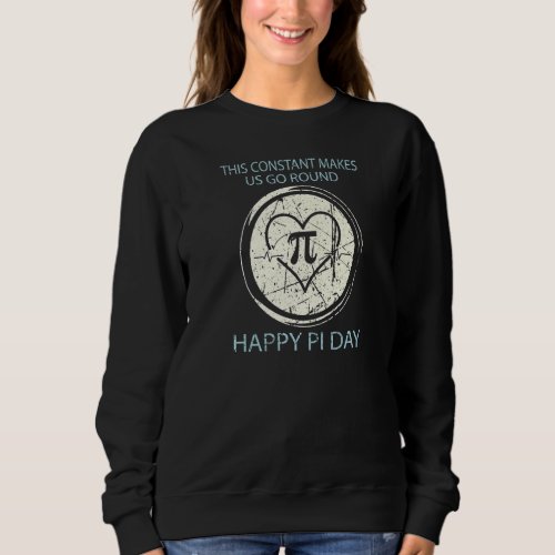 Happy Pi Day This Constant Makes Go Round 3 14 Mar Sweatshirt