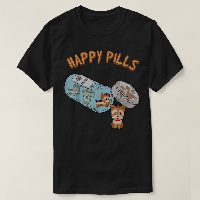 Happy Pills Funny Yorkshire Terrier Dog Lover T-Shirt (Design Front)