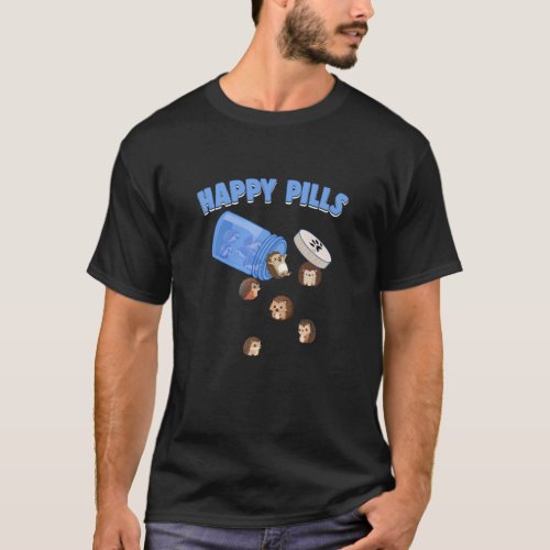 Happy Pills Hedghogs Funny Whimsical Hedgehog Love T_Shirt