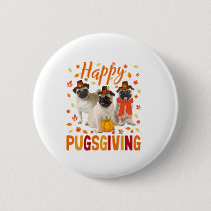 Happy Pugsgiving Cute Thanksgiving Pug Dog Wears P Button