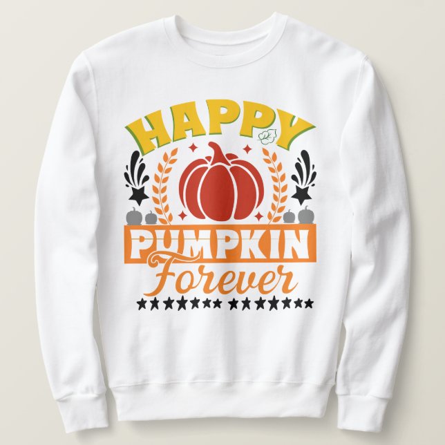 Happy Pumpkin Forever Season with leaves pumpkin Sweatshirt (Design Front)