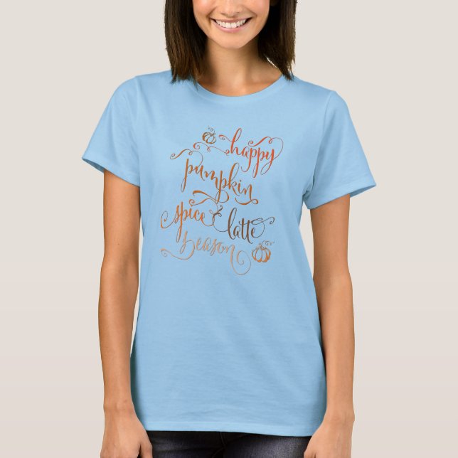 Happy Pumpkin Spice Latte Season T-Shirt (Front)