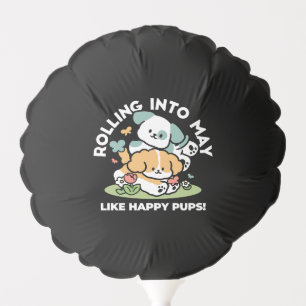 Happy Puppies Rolling Into May – Kawaii Dog Art Balloon