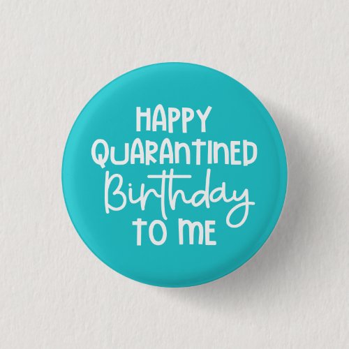 Happy Quarantined Birthday to Me Funny Button Happy Quarantined Birthday to Me Funny Button