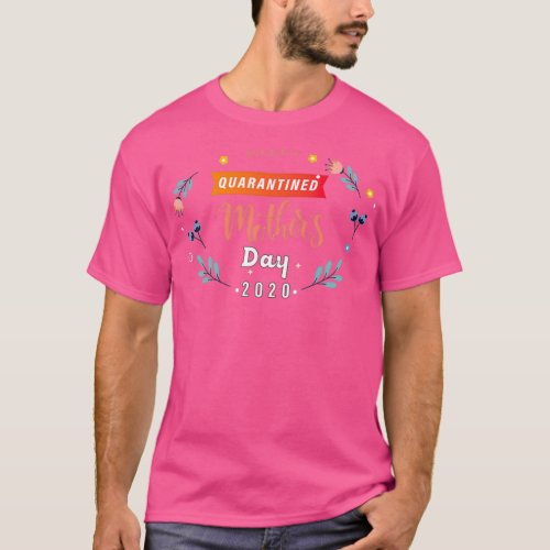 Happy Quarantined Motherx27s DayTShirt Copy Copy C T_Shirt