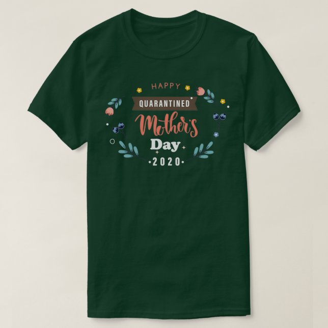 Happy Quarantined Motherx27s DayTShirt Copy Copy C T-Shirt (Design Front)