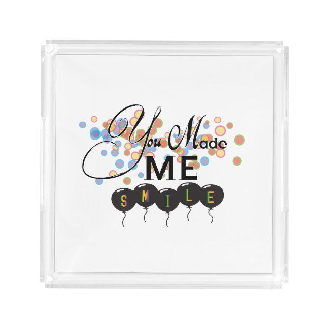 Happy quote with balloons -You MADE ME SMILE! Acrylic Tray (Front)