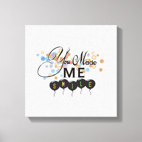 Happy quote with balloons _You MADE ME SMILE Canvas Print
