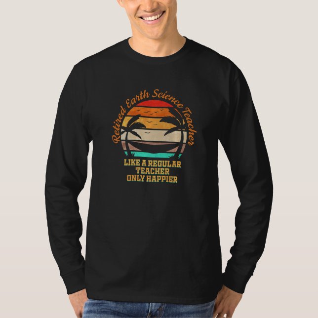 Happy Retired Earth Science Teacher T-Shirt (Front)