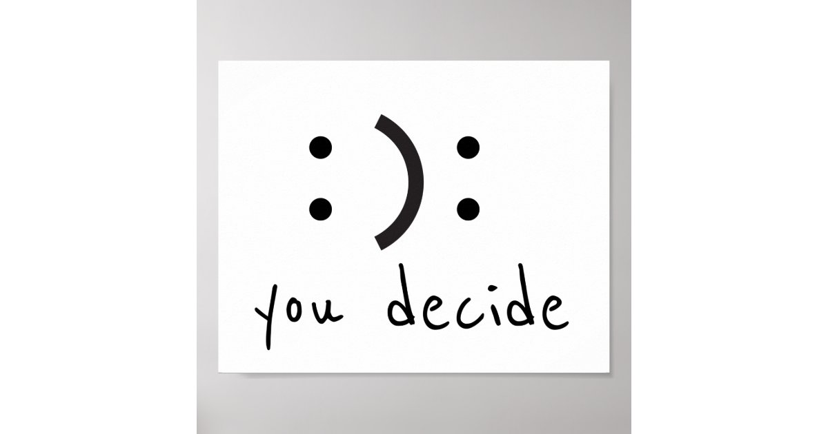 Happy Sad You Decide Poster Zazzle