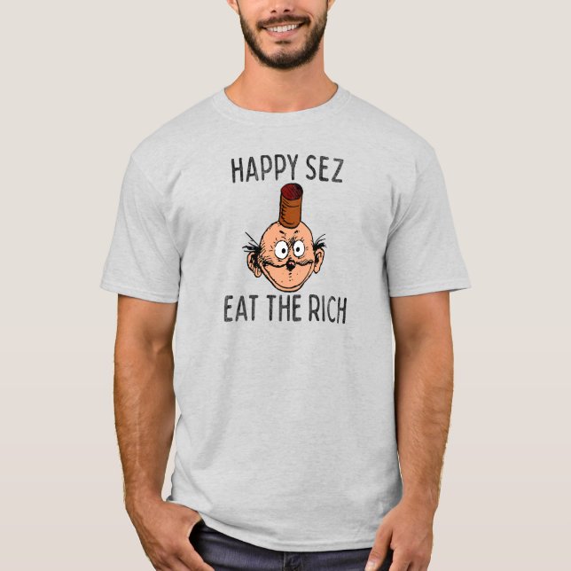 "Happy Sez Eat the Rich" T-Shirt (Front)