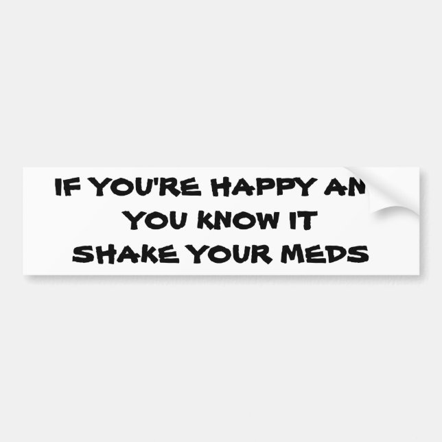 Happy? Shake Your Meds Bumper Sticker (Front)