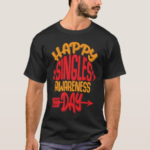 Happy Single Awareness Day Funny Anti Valentine's  T-Shirt