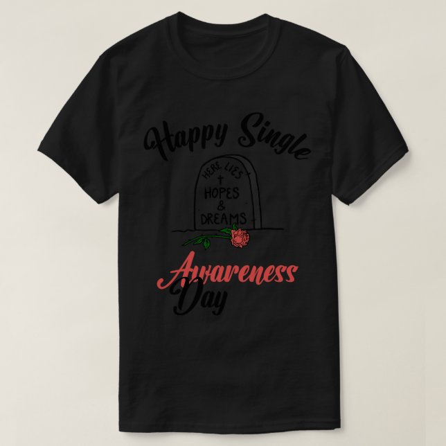Happy Single Awareness Day T-Shirt (Design Front)
