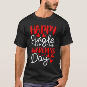 happy Single Awareness Day T-Shirt