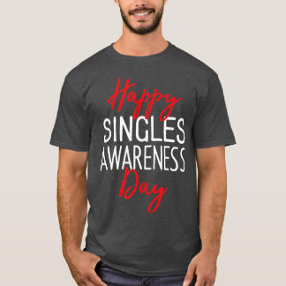 Happy Singles Awareness Day Anti-Valentine's Day  T-Shirt