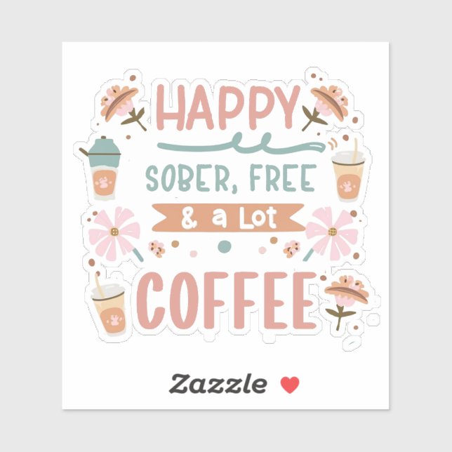 Happy Sober Free and A Lot of Coffee  Sticker (Sheet)