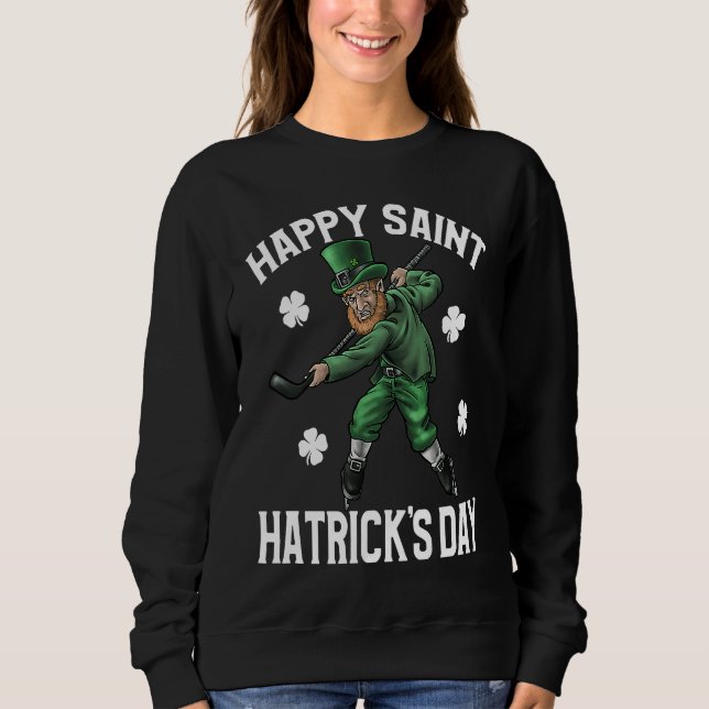 Happy St Hatrick's Day St Patrick's Day Hockey Sweatshirt (Front)