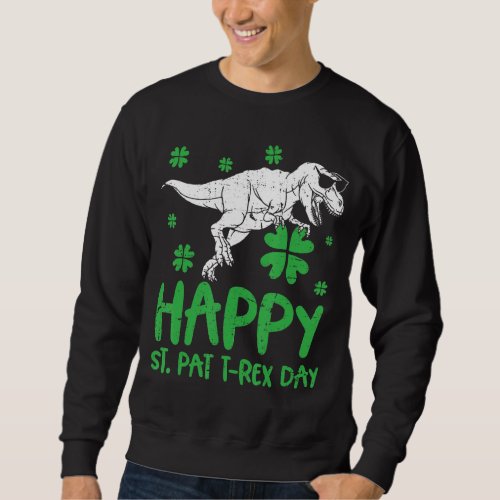Happy St Pat Rex Dinosaur Saint Patricks Day For  Sweatshirt