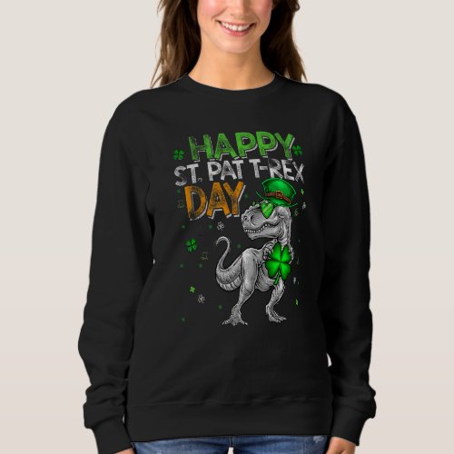 Happy St Pat T Rex Day  Happy Pat Rex Day Dinosau Sweatshirt