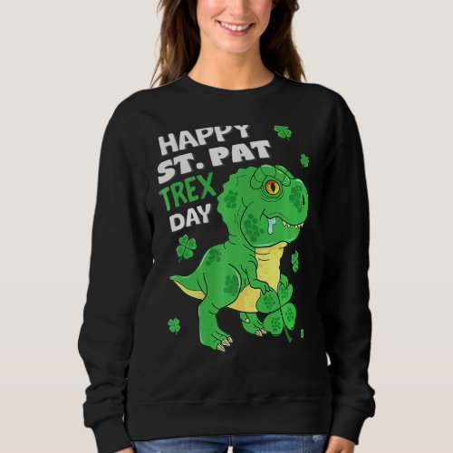 Happy St Pat Trex Day Baby Dinosaur St Patricks D Sweatshirt