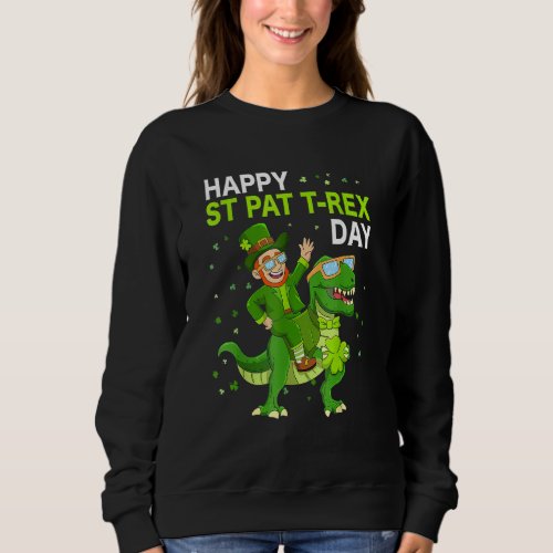 Happy St Pat Trex Day Dino St Patricks Day Kids To Sweatshirt