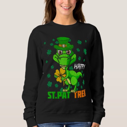 Happy St Pat Trex Day Dino St Patricks Day Toddler Sweatshirt