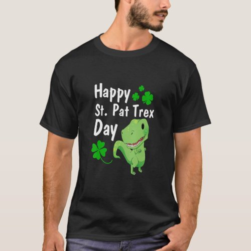 Happy St Pat Trex Day  Dinosaur St Patrick S Day 3 T_Shirt