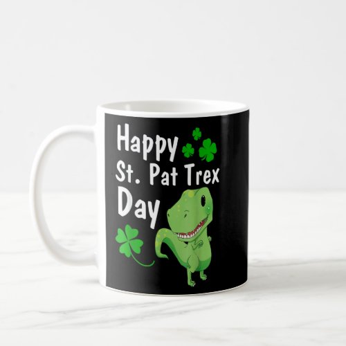 Happy St Pat Trex Day  Dinosaur St Patrick S Day  Coffee Mug