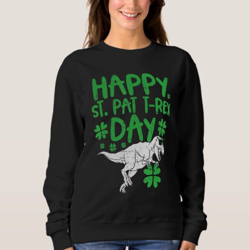 Happy St  Pat Trex Day   Dinosaur St  Patricks Da Sweatshirt