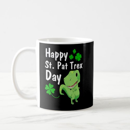 Happy St Pat Trex Day  Dinosaur St Patricks Day Coffee Mug