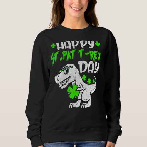 Happy St Pat Trex Day  Dinosaur St Patricks Day Sweatshirt